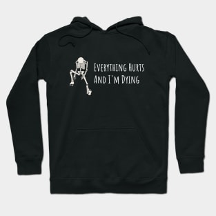 Everything Hurts and I'm Dying Hoodie